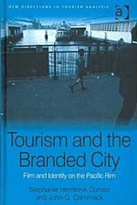 Tourism and the Branded City : Film and Identity on the Pacific Rim (Hardcover)