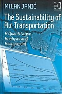 The Sustainability of Air Transportation : A Quantitative Analysis and Assessment (Hardcover)