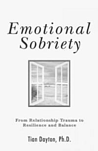 Emotional Sobriety: From Relationship Trauma to Resilience and Balance (Paperback)