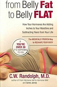 [중고] From Belly Fat to Belly Flat: How Your Hormones Are Adding Inches to Your Waist and Subtracting Years from Your Life -- The Medically Proven Way  (Paperback)