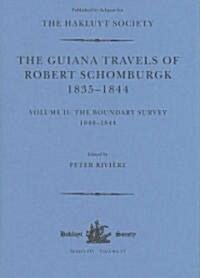 The Guiana Travels of Robert Schomburgk Volume II The Boundary Survey, 1840–1844 (Hardcover)