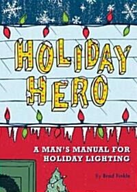 Holiday Hero: A Mans Manual for Holiday Lighting (Paperback)