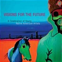 Visions for the Future: Volume 1: A Celebration of Young Native American Artists (Paperback)