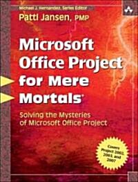 Microsoft Office Project for Mere Mortals: Solving the Mysteries of Microsoft Office Project [With CDROM] (Paperback)