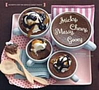 Sticky, Chewy, Messy, Gooey: Desserts for the Serious Sweet Tooth (Hardcover)