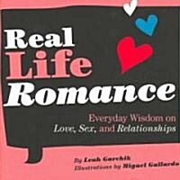 Real Life Romance: Everyday Wisdom on Love, Sex, and Relationships (Hardcover)