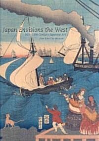 Japan Envisions the West: 16th-19th Century Japanese Art from Kobe City Museum (Hardcover)