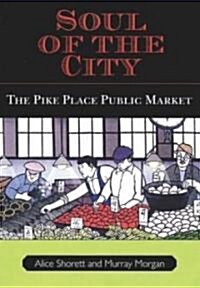 Soul of the City: The Pike Place Public Market (Paperback)