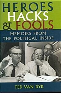 Heroes, Hacks, and Fools: Memoirs from the Political Inside (Hardcover)