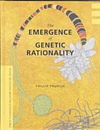 The Emergence of Genetic Rationality: Space, Time, & Information in American Biological Science, 1870-1920 (Hardcover)