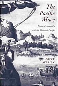The Pacific Muse: Exotic Femininity and the Colonial Pacific (Paperback)