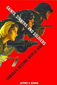 Saints, Sinners, and Soldiers: Canadas Second World War (Paperback)