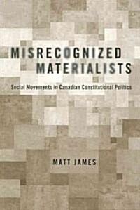Misrecognized Materialists: Social Movements in Canadian Constitutional Politics (Paperback)