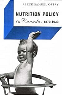 Nutrition Policy in Canada, 1870-1939 (Paperback)