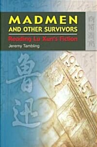 Madmen and Other Survivors: Reading Lu Xuns Fiction (Paperback)