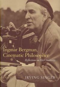 Ingmar Bergman, cinematic philosopher : reflections on his creativity