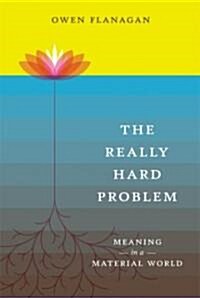 The Really Hard Problem: Meaning in a Material World (Hardcover)