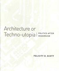 Architecture or Techno-Utopia (Hardcover)