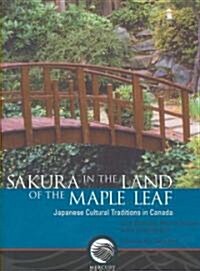 Sakura in the Land of the Maple Leaf: Japanese Cultural Traditions in Canada (Paperback)