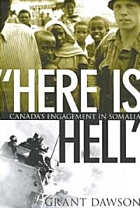 Here Is Hell: Canadas Engagement in Somalia (Paperback)