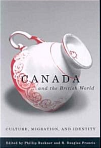 Canada and the British World: Culture, Migration, and Identity (Paperback)