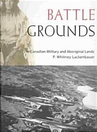 Battle Grounds: The Canadian Military and Aboriginal Lands (Paperback)