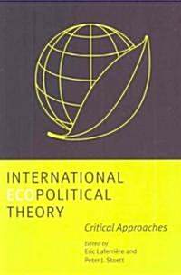 International Ecopolitical Theory: Critical Approaches (Paperback)