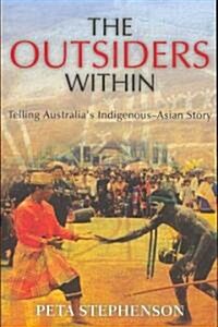 The Outsiders Within: Telling Australias Indigenous-Asian Story (Paperback)