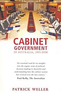 Cabinet Government in Australia, 1901-2006: Practice, Principles, Performance (Paperback)