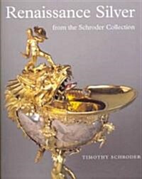 Renaissance Silver from the Schroder Collection (Paperback)