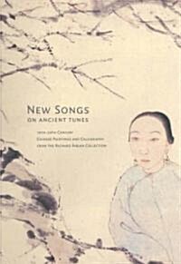 New Songs on Ancient Tunes: 19th-20th Century Chinese Paintings and Calligraphy from the Richard Fabian Collection (Hardcover)