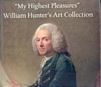 My Highest Pleasures: William Hunters Art Collection (Hardcover)