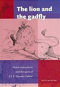 The Lion and the Gadfly: Dutch Colonialism and the Spirit of E.F.E. Douwes Dekker (Hardcover)