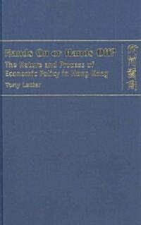 Hands on or Hands Off? the Nature and Process of Economic Policy in Hong Kong (Hardcover)