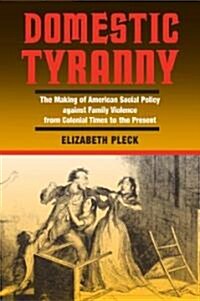 Domestic Tyranny: The Making of American Social Policy Against Family Violence from Colonial Times to the Present (Paperback)