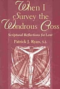 When I Survey the Wondrous Cross: Scriptural Reflections for Lent (Paperback)