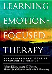 Learning Emotion-Focused Therapy: The Process-Experiential Approach to Change (Hardcover)