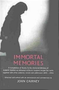 Immortal Memories: A Compilation of Toasts to the Immortal Memory of Robert Burns as Delivered at Burns Suppers Around the World (Hardcover)