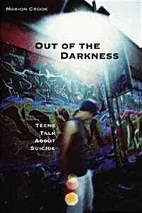 Out of the Darkness: Teens Talk about Suicide (Paperback)
