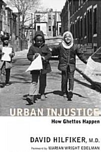 Urban Injustice: How Ghettos Happen (Paperback)
