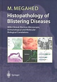 Histopathology of Blistering Diseases: With Clinical, Electron Microscopic, Immunological and Molecular Biology Correlations (Hardcover)