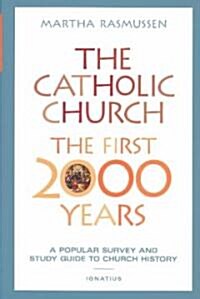 The Catholic Church, the First 2000 Years: A Popular Survey and Study Guide to Church History (Paperback)