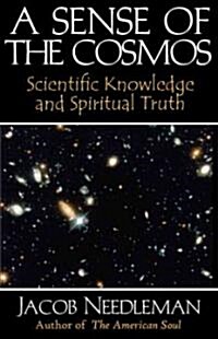 A Sense of the Cosmos: Scientific Knowledge and Spiritual Truth (Paperback)
