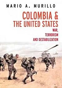 Colombia and the United States: War, Unrest, and Destabilization (Paperback)
