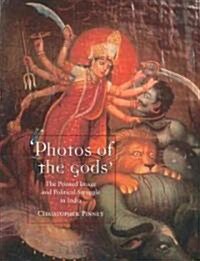 Photos of the Gods: The Printed Image and Political Struggle in India (Paperback)