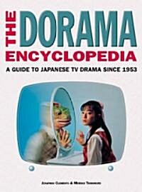 The Dorama Encyclopedia: A Guide to Japanese TV Drama Since 1953 (Paperback)