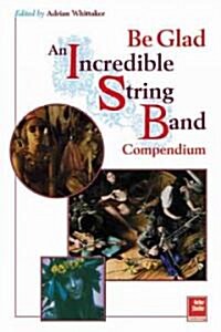 Be Glad: An Incredible String Band Compendium (Paperback)