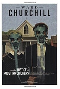 Reflections On The Justice Of Roosting Chickens : Consequences of American Conquest and Carnage (Paperback, annotated ed)