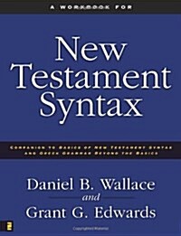 A Workbook for New Testament Syntax: Companion to Basics of New Testament Syntax and Greek Grammar Beyond the Basics (Paperback)