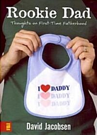 Rookie Dad: Thoughts on First-Time Fatherhood (Paperback)